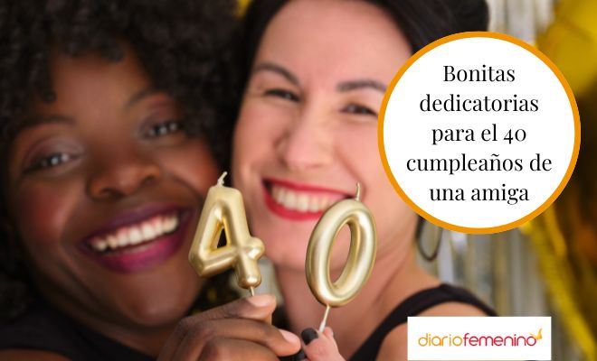 Frases bonitas para el 40 cumpleaños de una amiga