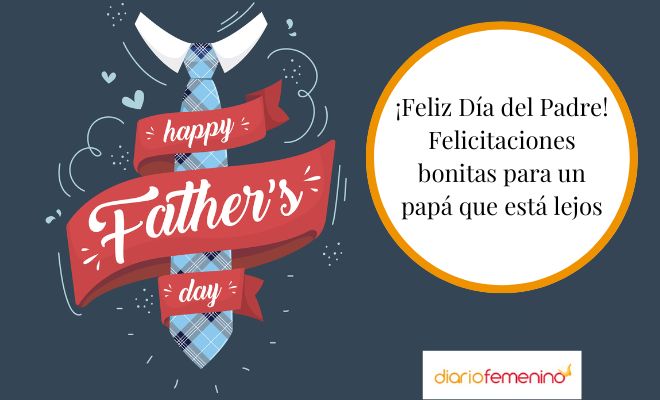 Las mejores frases del Día del Padre si tu papá está lejos de ti