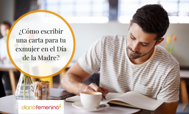 Cartas para tu exmujer en el Día de la Madre: cómo escribirlas