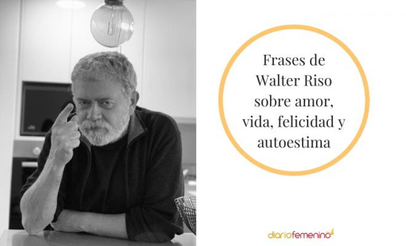 Frases De Walter Riso Reflexiones De Amor Felicidad Y Autoestima