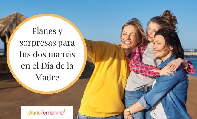 Planes y sorpresas para tus dos madres en el Día de la Madre