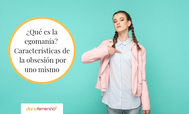 Todo lo que deberías saber sobre la egomanía
