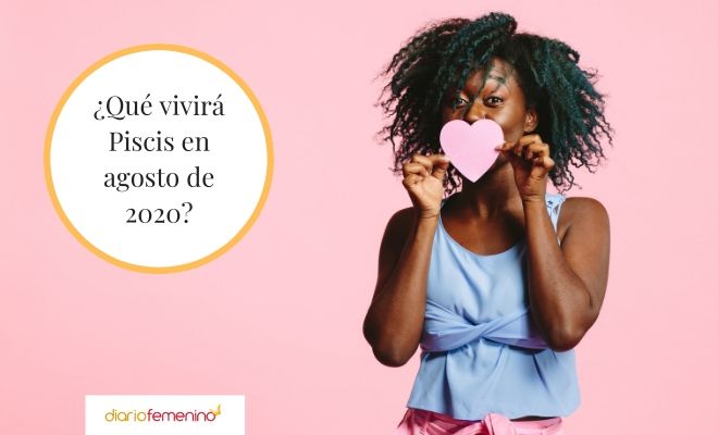 El horóscopo de 2020 para Piscis durante el mes de agosto