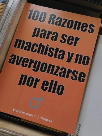 100 razones para ser machista y no avergonzarse por ello, el ofensivo libro contra la mujer
