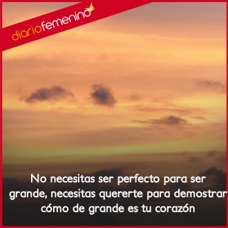 Frases para la autoestima: solamente si te quieres, demostrarás la grandeza de tu corazón