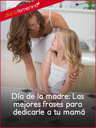 Día de la madre: Frases para dedicar a mamá