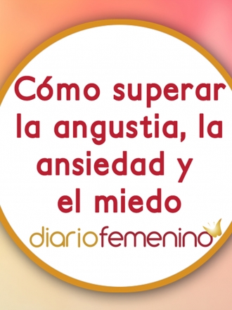 Cómo superar la angustia y el miedo