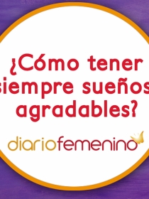 ¿Cómo tener siempre sueños agradables?