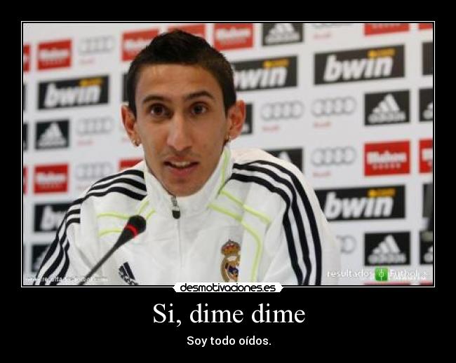 Meme Di María todo oidos