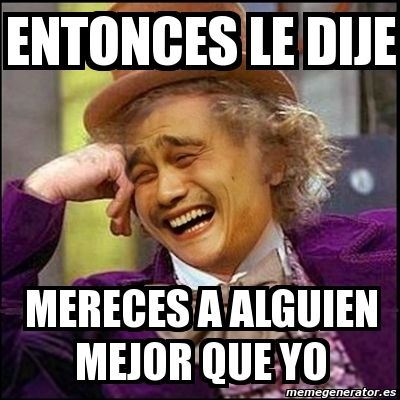 Te mereces a alguien mejor Te mereces a alguien mejor