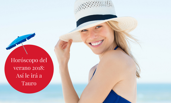 Horóscopo del verano 2018: Así le irá a Tauro Horóscopo del verano 2018: Así le irá a Tauro