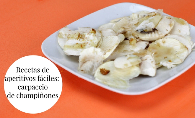 Recetas de aperitivos fáciles: el carpaccio de champiñones más rico Recetas de aperitivos fáciles: el carpaccio de champiñones más rico