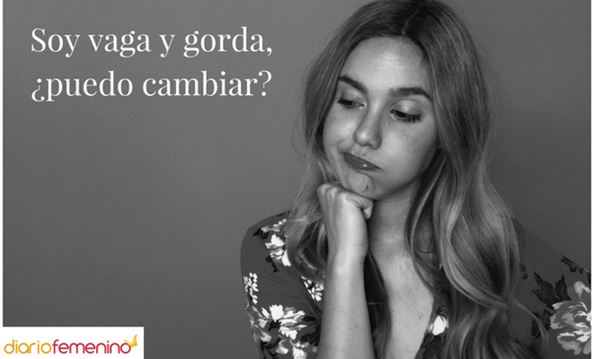  Soy vaga y gorda, ¿puedo cambiar?  
